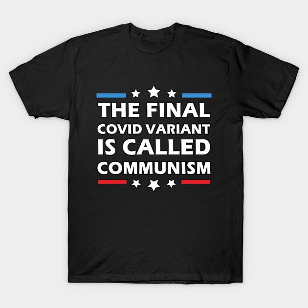 The Final Covid Variant Is Called Communism Funny Political T-Shirt by MFK_Clothes